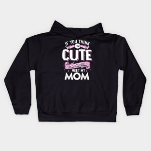 If You Think I'm Cute You Should See My Mom Kids Hoodie